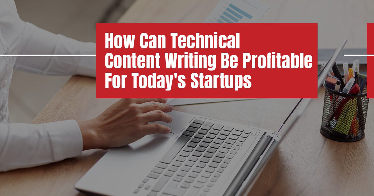 Tech Content How Can Technical Content Writing Be Profitable For Today's Startups ...