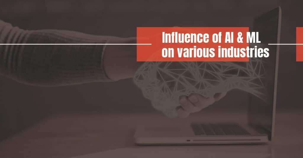 Influence of AI and ML on various industries