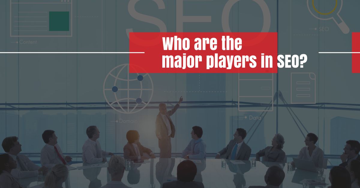 Major players that affect SEO rankings?