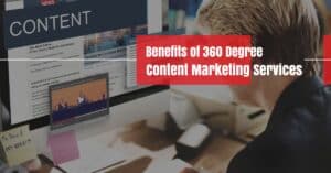 Benefits of 360-Degree Content Marketing Services