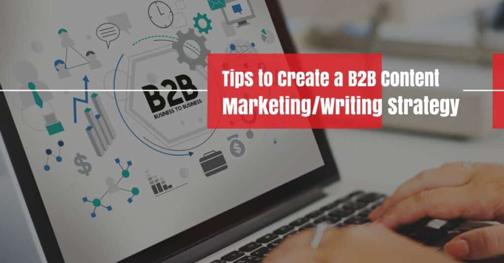 Tips to Create a B2B Content Writing and Marketing Strategy