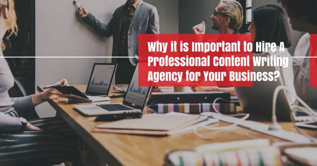 Why it is Important to Hire a Professional Content Writing Agency for Your Business